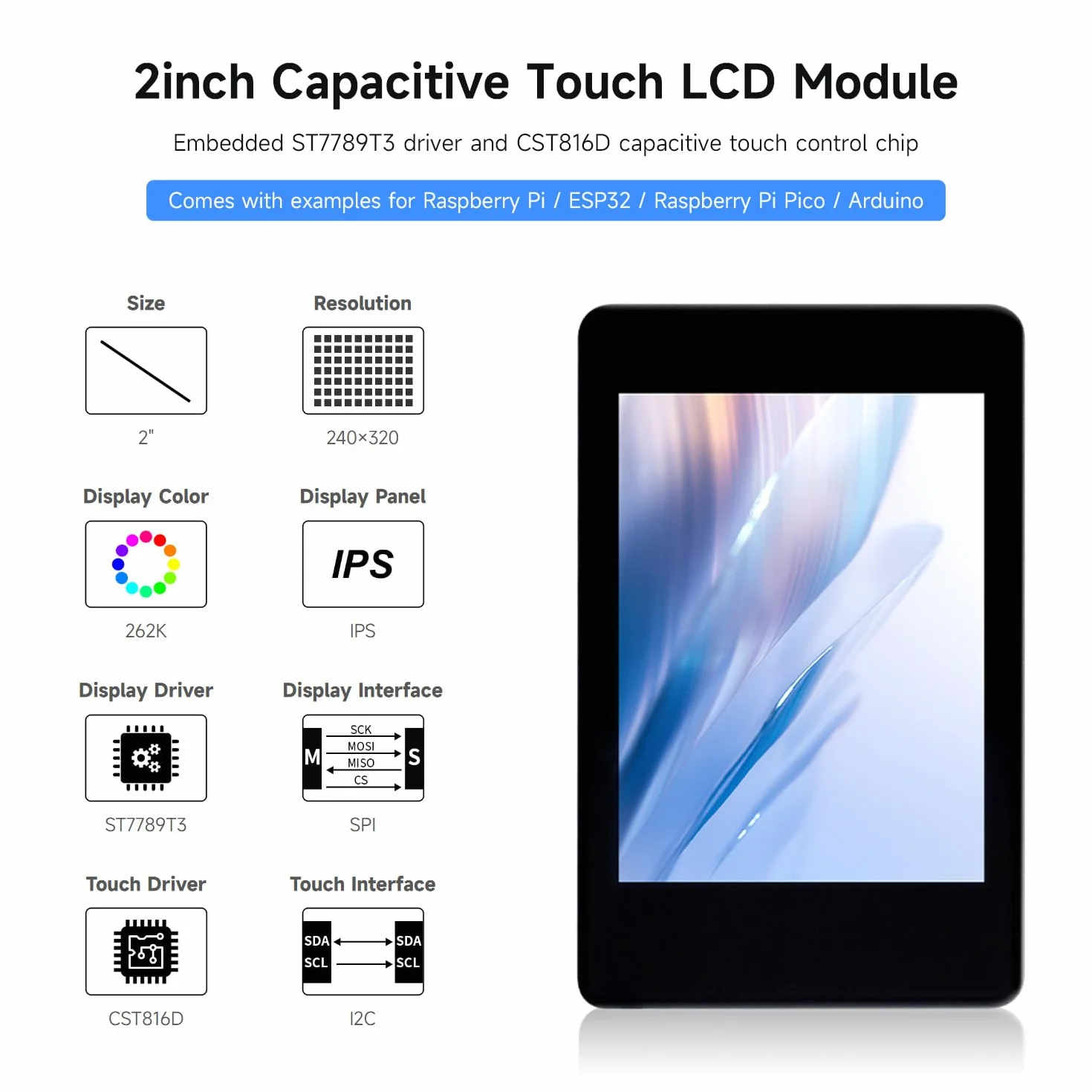 Waveshare 2inch Capacitive Touch Display IPS Module, for Raspberry Pi/Raspberry Pi Pico/ESP32, 262K Colors, 240 x 320 Resolution, Faster Response and More Durable